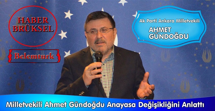 TBMM İdare Amiri ve AK Parti Ankara Milletvekili Ahmet Gündoğdu, Brüksel’de Anayasa Değişikliğini Anlattı