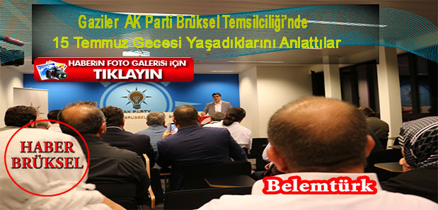 AK Parti Brüksel Temsilciliği’nde Gaziler 15 Temmuz  gecesi yaşadıklarını anlattı