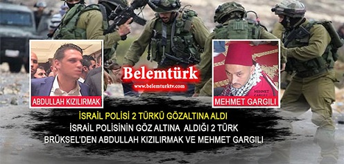 İsrail polisi iki Türk’ü gözaltına aldı. Gözaltına alınan 2 Türk Brüksel’den Abdullah Kızılırmak ile Mehmet Gargılı olduğu belirtildi.