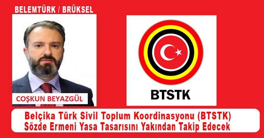 Belçika Türk Sivil Toplum Koordinasyonu (BTSTK), Ermeni Soykırımı Tasarısını Yakından Takip Edeceğini Duyurdu.