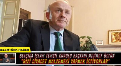Belçika İslam Temsil Kurulu Başkanı  Üstün: “Bizi siyaset malzemesi yapmak istiyorlar”