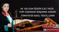 Yurt dışındaki boşanma kararı Türkiye’de nasıl tescillenir?