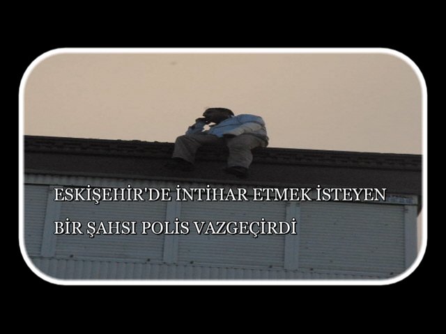 Eskişehir’de İntihara Teşebbüs Eden Şahsı Polis Vazgeçirdi