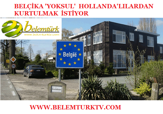Belçika ‘yoksul’ Hollandalılardan kurtulmak istiyor