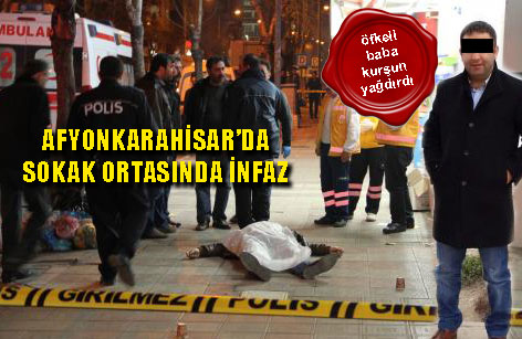 AFYONKARAHİSAR’DA SOKAK ORTASINDA İNFAZ EDİLDİ