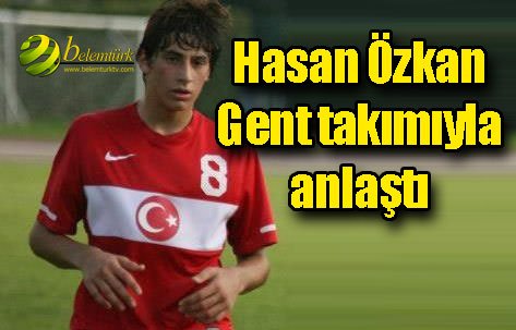 Hasan Özkan Belçika’nın Gent Takımı İle Anlaştı