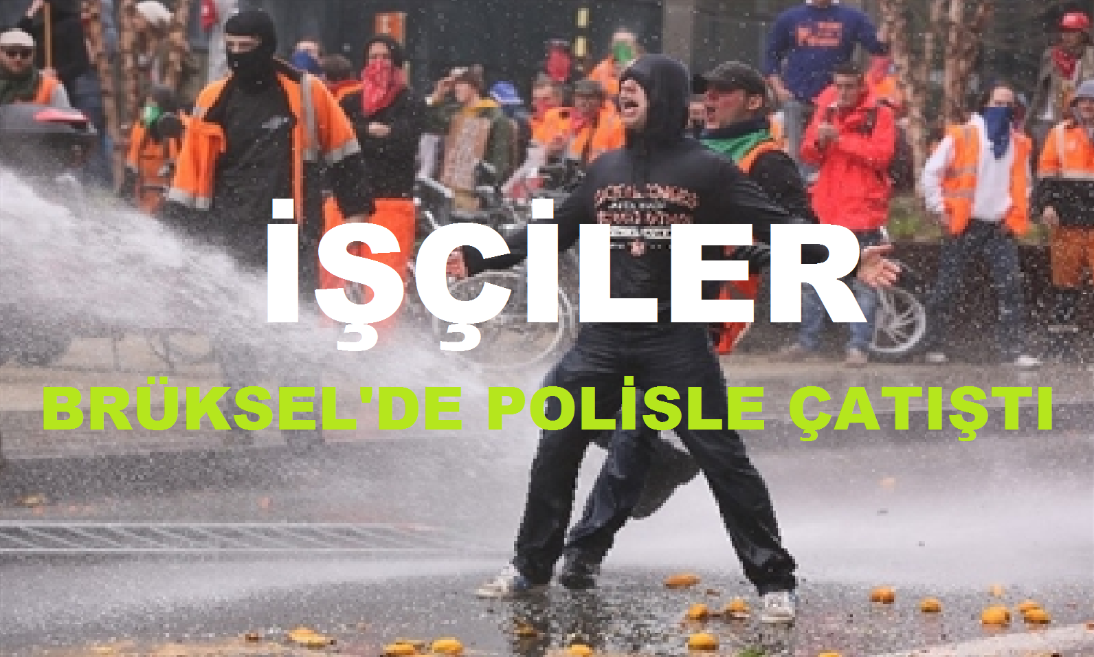 İşçiler Brüksel’de Polisle Çatıştı