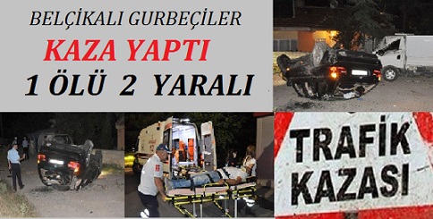 Belçika’lı  Gurbetçiler Eskişehir’de Kaza Yaptı 1 Ölü 2 Yaralı