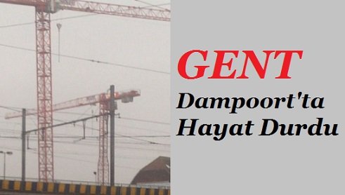Gent Dampoort’ta Hayat Durdu
