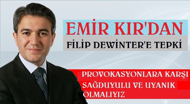 Emir Kır’dan Provokasyonlara  Karşı Sağduyu Çağrısı
