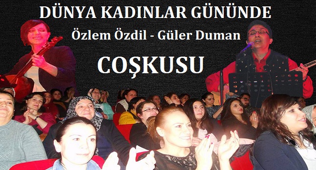 Dünya Kadınlar Gününde  Özlem Özdil Ve Güler Duman Coşkusu