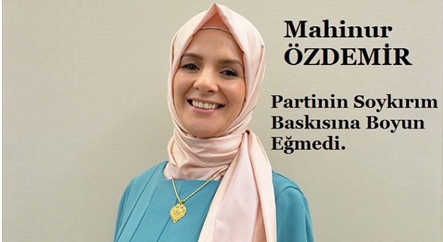 Türk Vekil Mahinur Özdemir ”Soykırım” Baskısıyla Partisinden İhraç Edildi