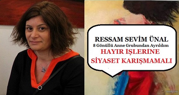 Sevim Ünal ” 8 Gönüllü Anne Grubundan Ayrıldım, Hayır İşlerine Siyaset Karışmamalı”