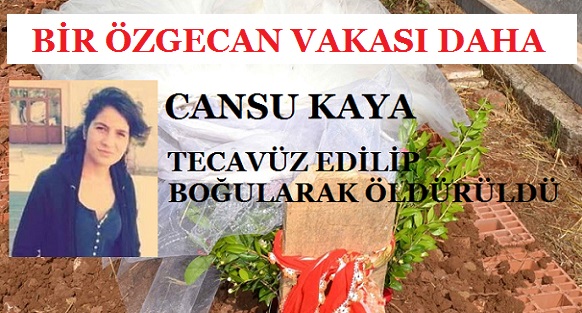 BİR ÖZGECAN  VAKASI DAHA… CANSU KAYA TECAVÜZ EDİLİP BOĞULARAK ÖLDÜRÜLDÜ