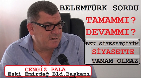 EMİRDAĞ ESKİ BLD.BAŞKANI CENGİZ PALA’YA BELEMTÜRK SORDU. SİYASETE DEVAMMI ? TAMAMMI ? ( GÖRÜNTÜLÜ )