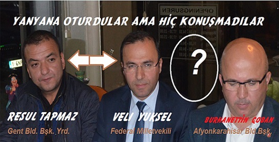 RESUL TAPMAZ VE VELİ YÜKSEL YANYANA OTURDULAR AMA HİÇ KONUŞMADILAR