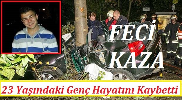 FECİ KAZADA 23 YAŞINDAKİ TÜRK GENCİ HAYATINI KAYBETTİ