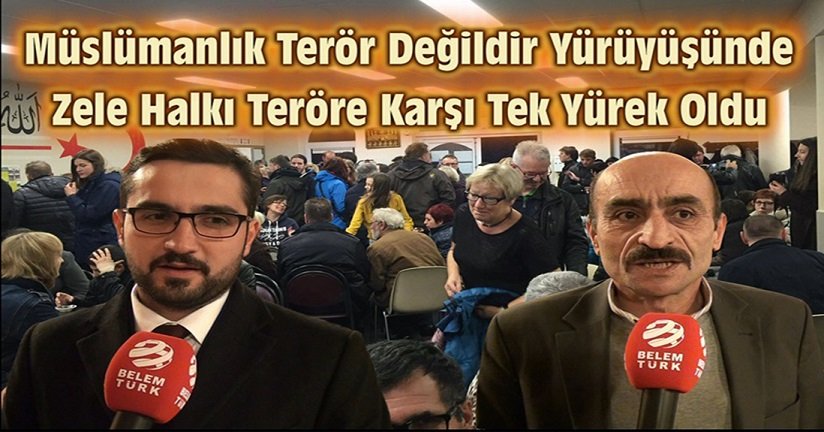 MÜSLÜMANLIK TERÖR DEĞİLDİR YÜRÜYÜŞÜNDE, ZELE HALKI TERÖRE KARŞI TEK YÜREK OLDU
