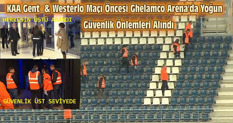 GENT GHELAMCO ARENE ‘DA MAÇ ÖNCESİ YOĞUN GÜVENLİK ÖNLEMLERİ ALINDI