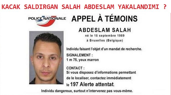 KAÇAK SALDIRGAN SALAH ABDESLAM YAKALANDIMI ?