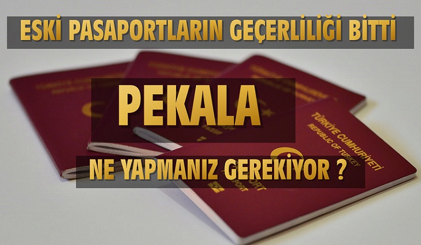 HABERİNİZ OLSUN… ESKİ PASAPORLARIN  GEÇERLİLİĞİ SONA ERDİ