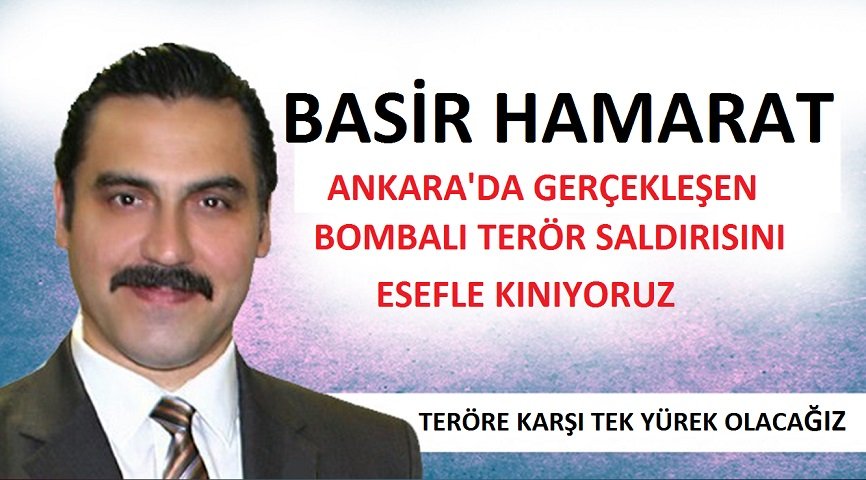 BASİR HAMARAT ” ANKARA’DA GERÇEKLEŞEN BOMBALI TERÖR SALDIRISINI ESEFLE KINIYORUZ”