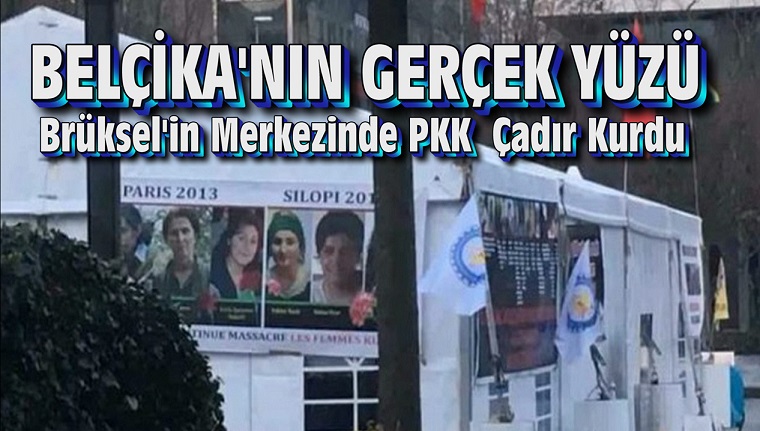BELÇİKA’NIN GERÇEK YÜZÜ!  BRÜKSEL’İN MERKEZİNE PKK ÇADIRI KURULDU !!!