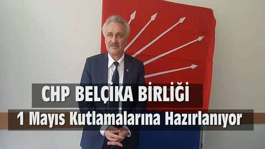 CHP BELÇİKA BİRLİĞİ 1 MAYIS KUTLAMALARINA HAZIRLANIYOR !