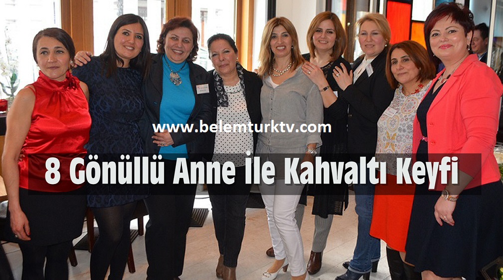 8 GÖNÜLLÜ ANNE İLE KAHVALTI KEYFİ !