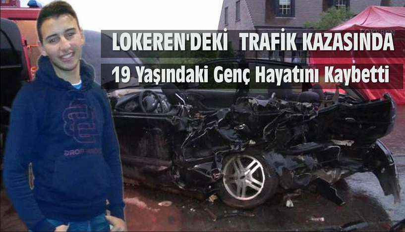 LOKEREN’DE MEYDANA GELEN  TRAFİK KAZASINDA 19 YAŞINDAKİ GENÇ HAYATINI KAYBETTİ !