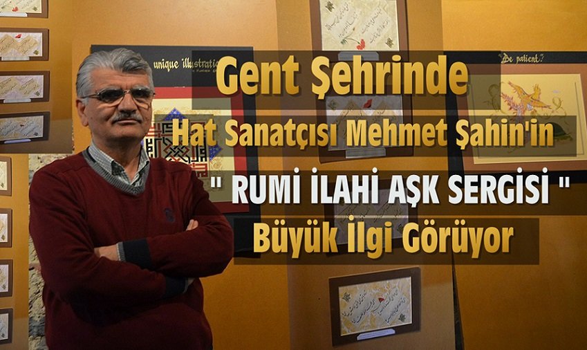 GENT ŞEHRİNDE ” RUMİ İLAHİ AŞK SERGİSİ ” BÜYÜK İLGİ GÖRÜYOR !