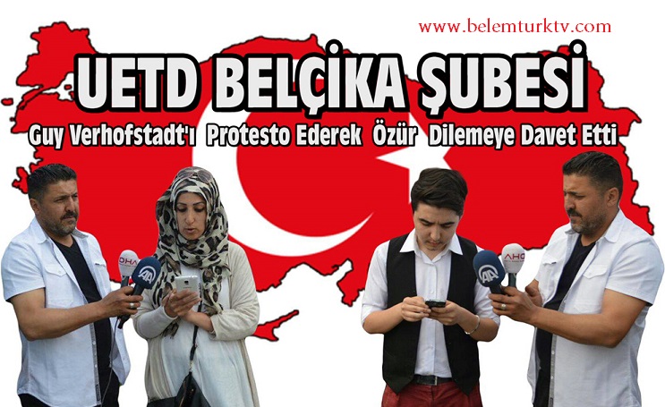 UETD BELÇİKA ŞUBESİ GUY VERHOFSTADT’I PROTESTO EDEREK ÖZÜR DİLEMEYE DAVET ETTİ !