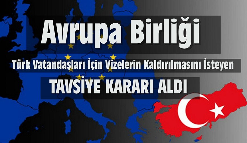 Avrupa Birliği Türk Vatandaşları İçin Vizelerin Kaldırılmasını İsteyen Tavsiye Kararı Aldı !