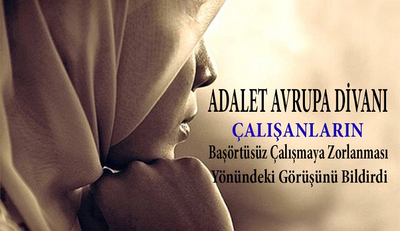 AVRUPA ADALET DİVANINDAN BAŞÖRTÜSÜ GÖRÜŞÜ !