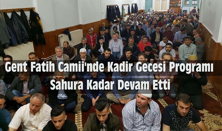 GENT FATİH CAMİİ’NDE “KADİR GECESİ” PROGRAMI SAHURA KADAR DEVAM ETTİ!
