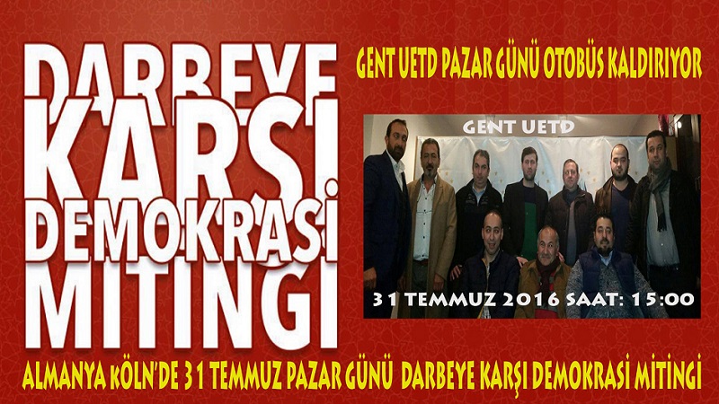 ALMANYA KÖLN’DE DARBEYE KARŞI DEMOKRASİ MİTİNGİ İÇİN GENT UETD OTOBÜS KALDIRIYOR