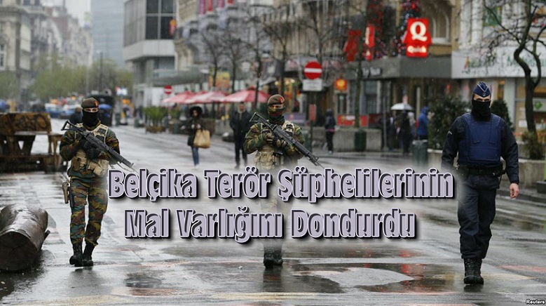 BELÇİKA TERÖR ŞÜPHELİLERİN MAL VARLIĞINI DONDURDU!