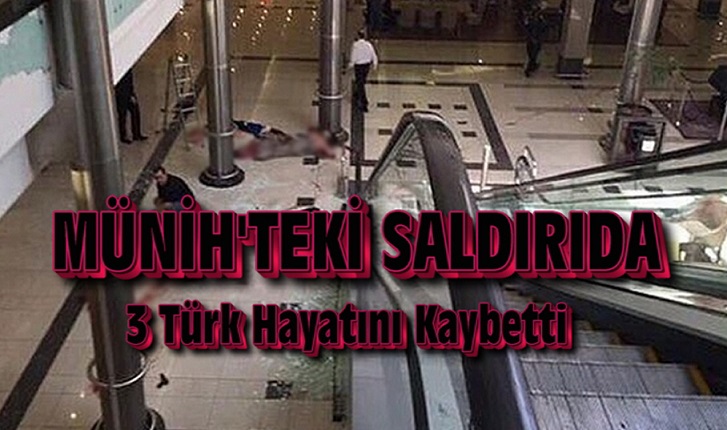 MÜNİH’TEKİ SALDIRIDA 3 TÜRK HAYATINI KAYBETTİ