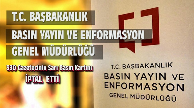 T.C. Başbakanlık Basın Enformasyon Genel  Müdürlüğü Tarafından 330 Gazetecinin Sarı Basın Kartı İptal Edildi