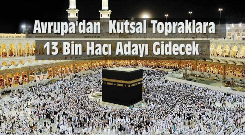 Avrupa’dan Kutsal Topraklara 13 Bin Hacı Adayı Gidecek