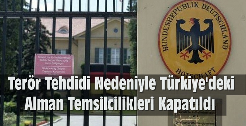 Türkiye’deki Alman Temsilcilikleri  Terör Tehdidi Nedeniyle Kapatıldı