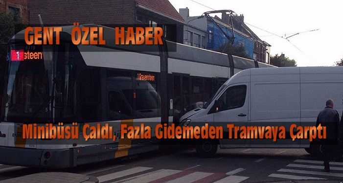 Gent’te Bir Türk Firmasının Aracını Çalan Kişi Tramvaya Çarparak Yakayı Ele Verdi!