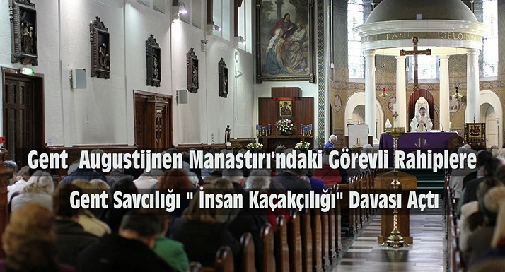 Gent Augustijn Manatırı’ndaki Görevli Rahiplere Gent Savcılığı ” İnsan Kaçakçılığı” Davası Açtı