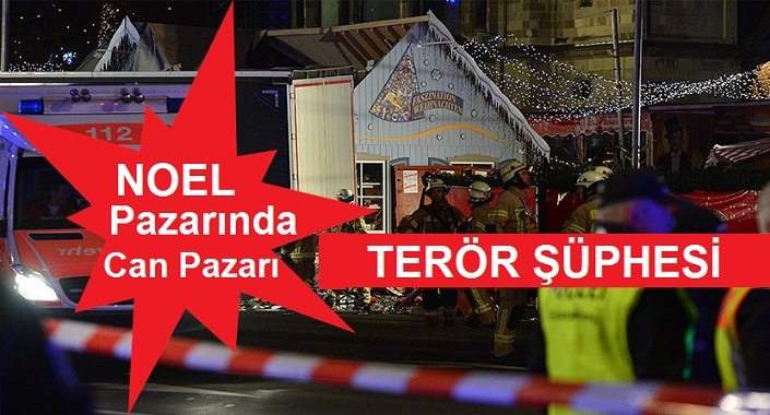 Berlin’de Noel pazarına tırın girmesinde terör şüphesi