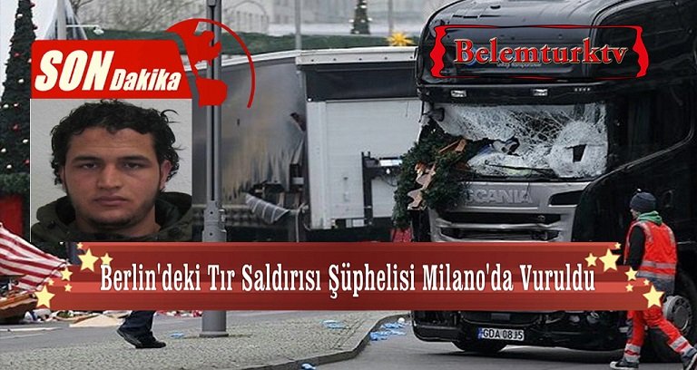 Berlin’deki TIR Saldırısı Şüphelisi İtalya’da Vurularak Öldürüldü