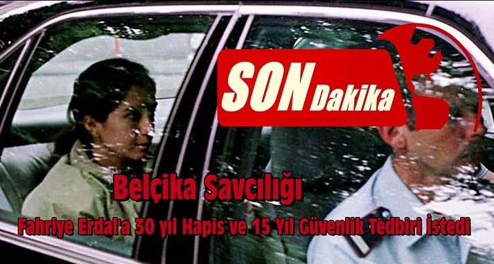 Belçika’da savcı Fehriye Erdal için 30 yıl hapis istedi