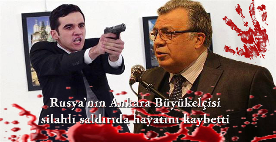 Rusya’nın Ankara Büyükelçisi silahlı saldırıda hayatını kaybetti!