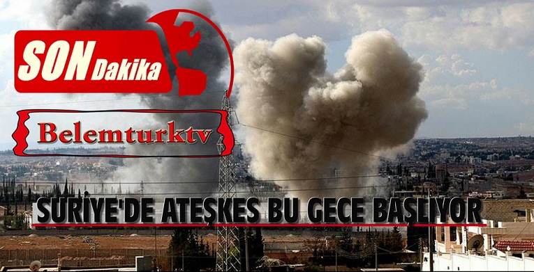 Suriye’de ateşkes bu gece başlıyor