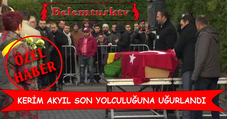 Reina Saldırısında Hayatını kaybeden Kerim Akyıl Son Yolculuğuna Uğurlandı