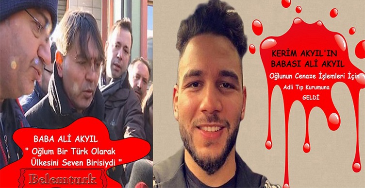 Acılı baba Ali Akyıl ” Oğlum bir Türk olarak ülkesini seven birisiydi